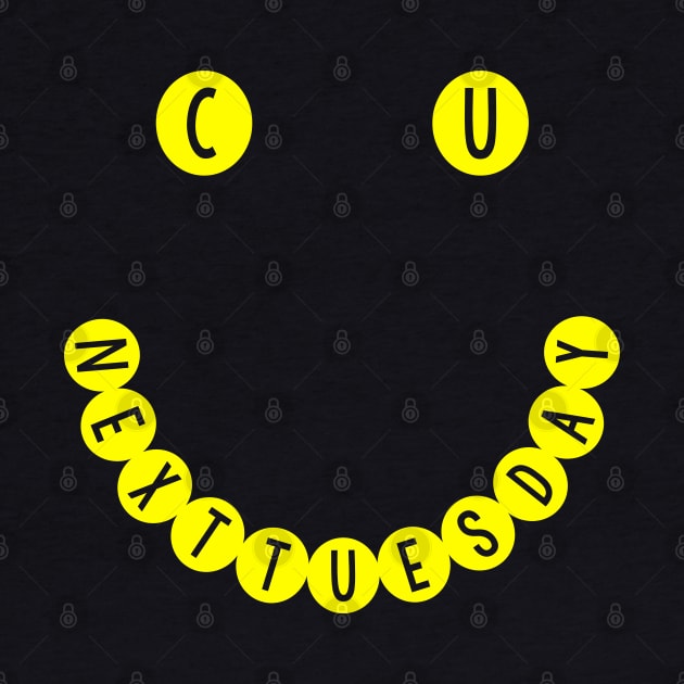 C U NEXT TUESDAY Smiley Face Logo by DankFutura